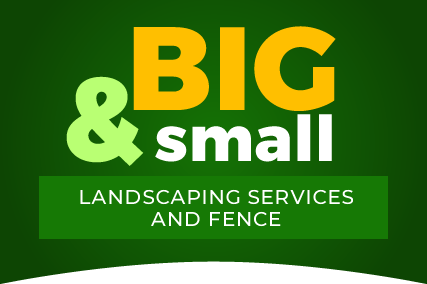 Big and Small Landscaping Services and Fence